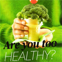 Are you too healthy?